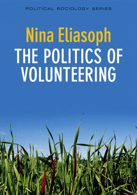 Book cover of: Politics of Volunteering. By: Nina Eliasoph