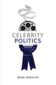 Book cover of: Celebrity Politics. By: Mark Wheeler