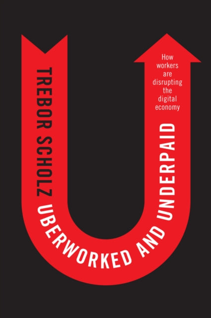 Book cover of: Uberworked and Underpaid. By: Trebor Scholz