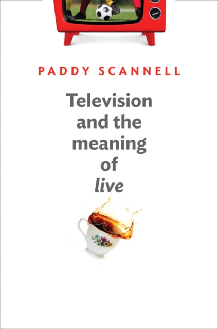 Book cover of: Television and the Meaning of 'Live'. By: Paddy Scannell