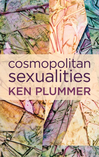 Book cover of: Cosmopolitan Sexualities. By: Ken Plummer
