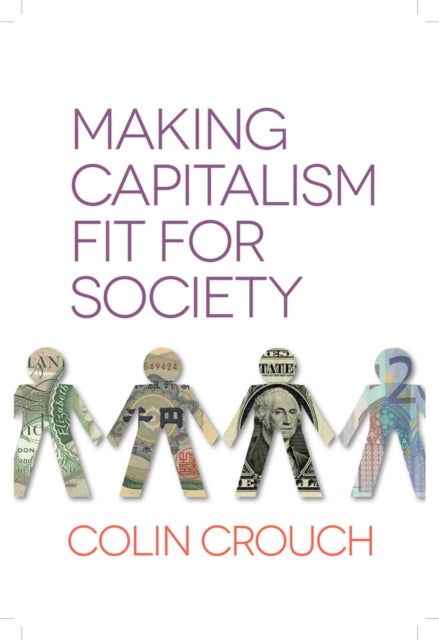 Book cover of: Making Capitalism Fit For Society. By: Colin Crouch