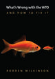 Book cover of: What's Wrong with the WTO and How to Fix It. By: Rorden Wilkinson