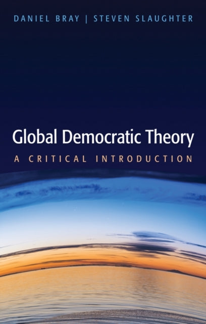 Book cover of: Global Democratic Theory. By: Daniel Bray