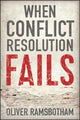 Book cover of: When Conflict Resolution Fails. By: Oliver Ramsbotham