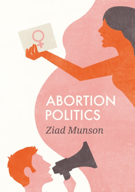 Book cover of: Abortion Politics. By: Ziad Munson