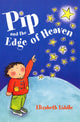Book cover of: Pip and the Edge of Heaven. By: Elizabeth Liddle