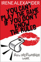 Book cover of: You Can't Play the Game if You Don't Know the Rules. By: Irene Alexander