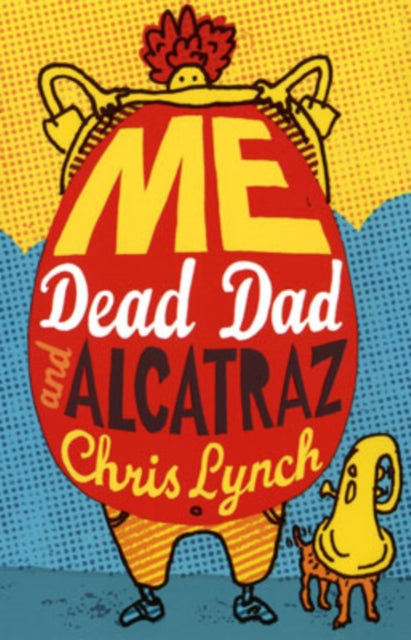 Book cover of: Me, Dead Dad and Alcatraz. By: Chris Lynch