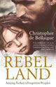 Book cover of: Rebel Land. By: Christopher De Bellaigue