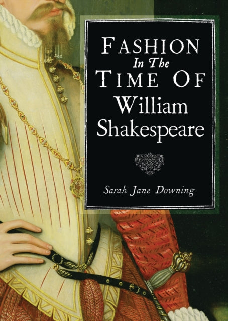 Book cover of: Fashion in the Time of William Shakespeare. By: Sarah Jane Downing
