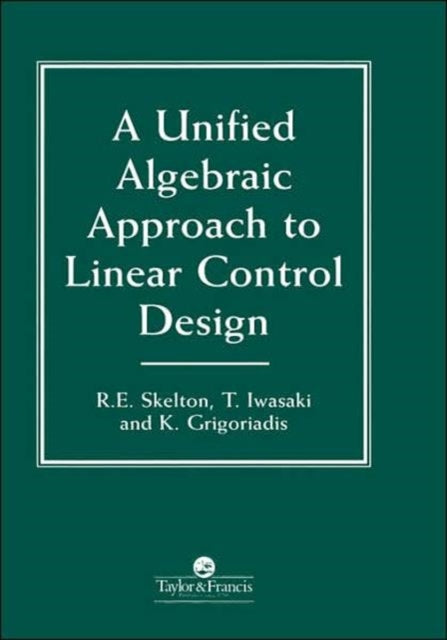 Book cover of: Unified Algebraic Approach To Control Design. By: Robert E. Skelton