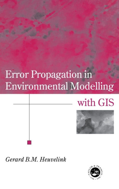 Book cover of: Error Propagation in Environmental Modelling with GIS