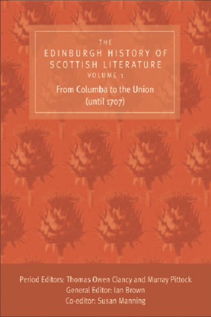 The Edinburgh History of Scottish Literature: From Columba to the Union (until 1707)