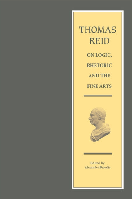 Book cover of: Thomas Reid on Logic, Rhetoric and the Fine Arts. By: Alexander Broadie