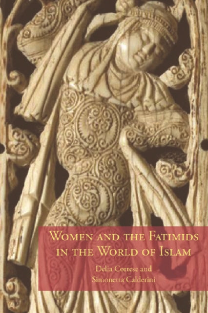 Book cover of: Women and the Fatimids in the World of Islam. By: Delia Cortese