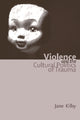 Book cover of: Violence and the Cultural Politics of Trauma. By: Jane Kilby