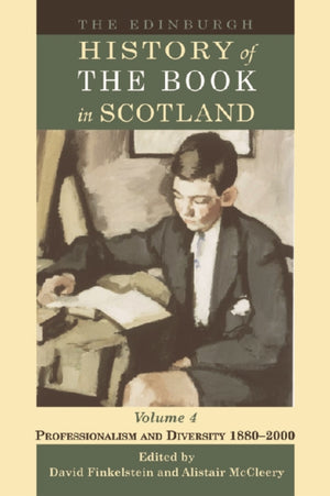 Edinburgh History of the Book in Scotland, Volume 4: Professionalism and Diversity 18802000