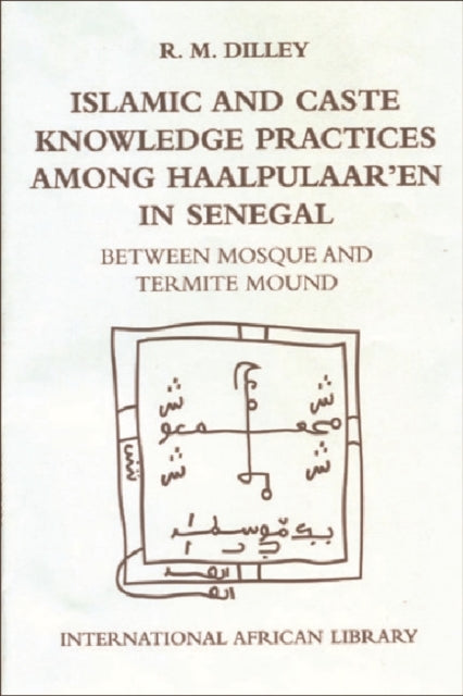 Book cover of: Islamic and Caste Knowledge Practices among Haalpulaaren in Senegal. By: Roy Dilley