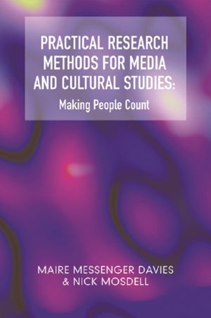 Practical Research Methods for Media and Cultural Studies