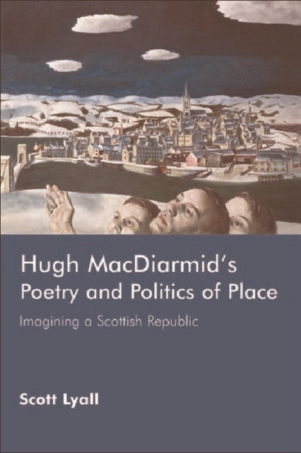 Book cover of: Hugh MacDiarmid's Poetry and Politics of Place. By: Scott Lyall