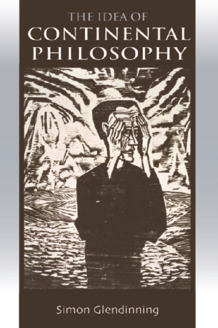 Book cover of: Idea of Continental Philosophy. By: Simon Glendinning