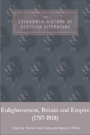 Edinburgh History of Scottish Literature: Enlightenment, Britain and Empire (17071918)