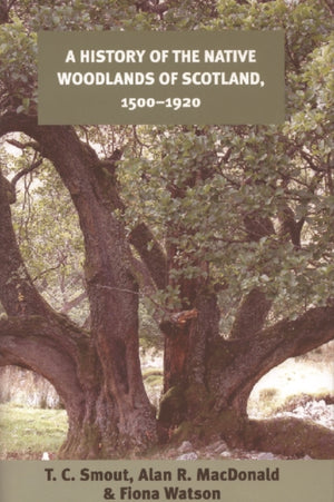 History of the Native Woodlands of Scotland, 1500-1920