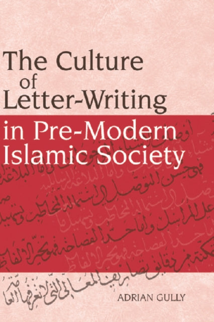 Book cover of: Culture of Letter-Writing in Pre-Modern Islamic Society. By: Adrian Gully