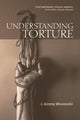 Book cover of: Understanding Torture. By: J. Jeremy Wisnewski