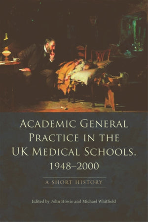 Academic General Practice in the UK Medical Schools, 19482000