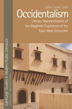 Occidentalism, Maghrebi Literature and the East-West Encounter