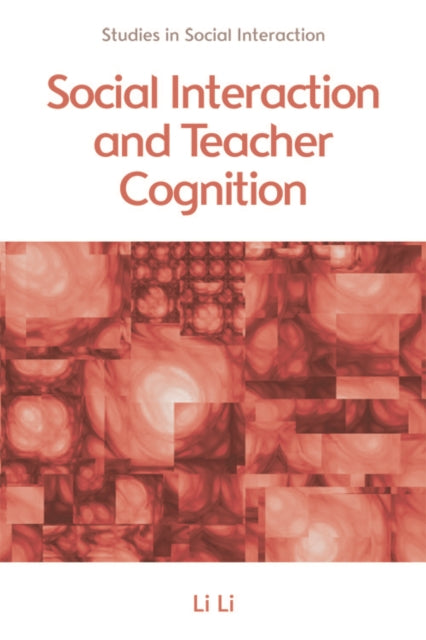 Book cover of: Social Interaction and Teacher Cognition. By: Li Li