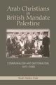 Book cover of: Arab Christians in British Mandate Palestine
