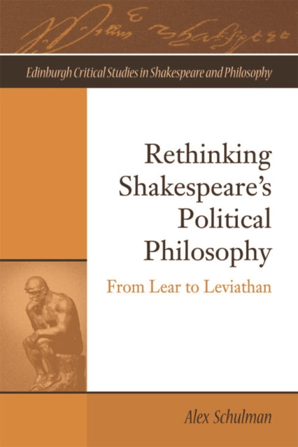 Book cover of: Rethinking Shakespeare's Political Philosophy. By: Alex Schulman
