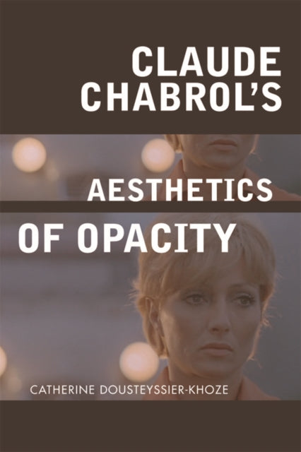 Book cover of: Claude Chabrol's Aesthetics of Opacity. By: Catherine Dousteyssier-Khoze