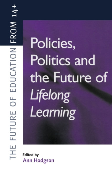 Book cover of: Policies, Politics and the Future of Lifelong Learning. By: Ann (E Hodgson