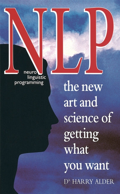Book cover of: NLP: The New Art And Science Of Getting What You Want. By: Harry Alder