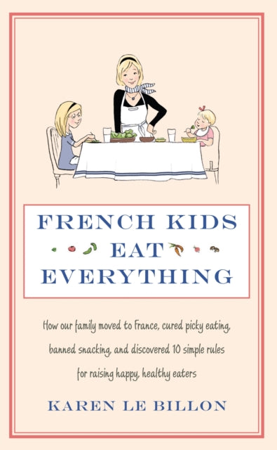 Book cover of: French Kids Eat Everything. By: Karen Le Billon