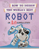 Book cover of: How to Design the World's Best Robot. By: Paul Mason