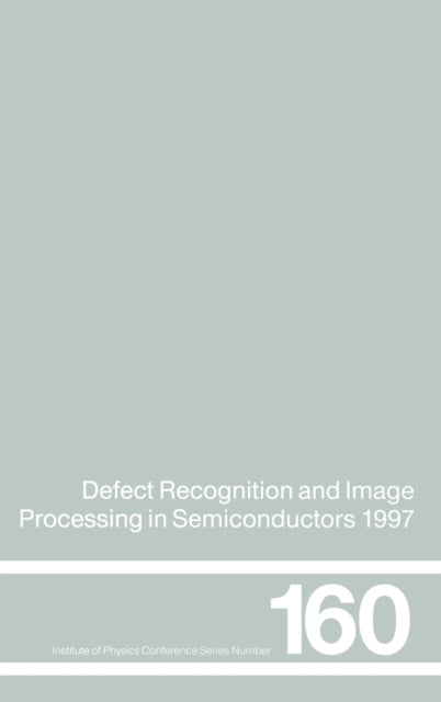 Book cover of: Defect Recognition and Image Processing in Semiconductors 1997. By: Germany) International Conference on Defect Recognition and Image Processing in Semiconductors (7th : 1997 : Templin