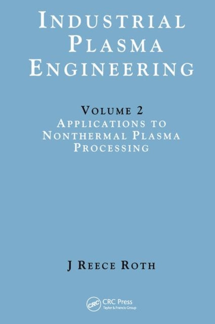 Book cover of: Industrial Plasma Engineering. By: J. Reece Roth