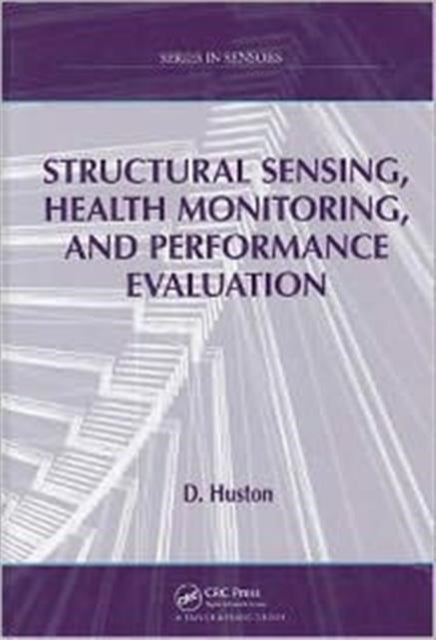 Book cover of: Structural Sensing, Health Monitoring, and Performance Evaluation. By: D. Huston