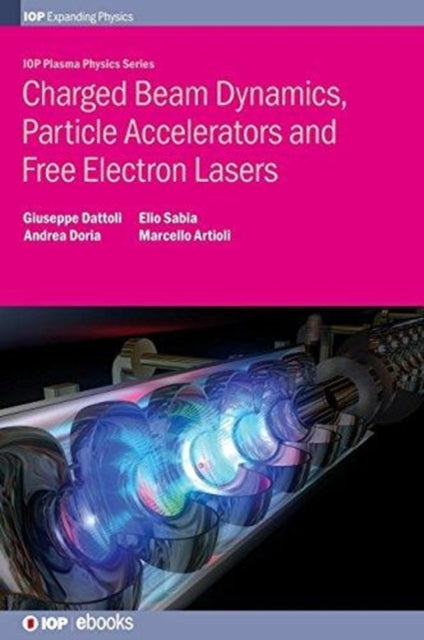 Book cover of: Charged Beam Dynamics, Particle Accelerators and Free Electron Lasers. By: Giuseppe Dattoli