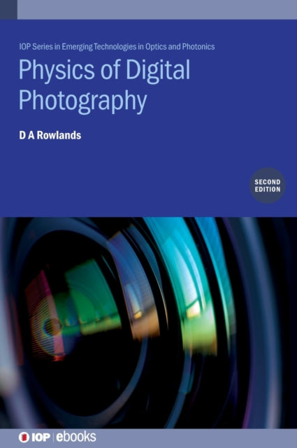 Book cover of: Physics of Digital Photography (Second Edition). By: D A Rowlands