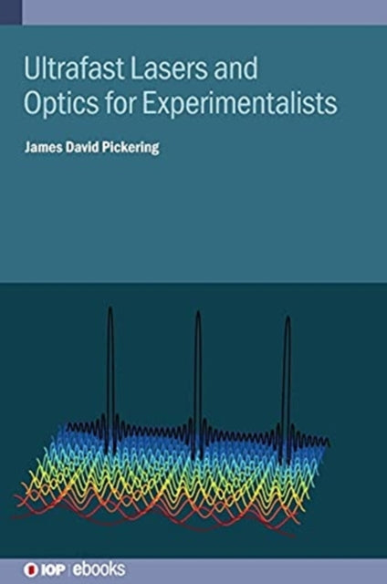 Book cover of: Ultrafast Lasers and Optics for Experimentalists. By: James David Pickering