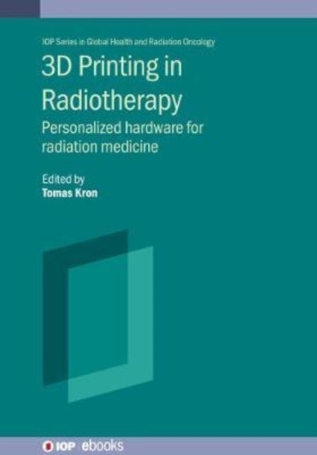 Book cover of: 3D  Printing in Radiation Therapy. By: Tomas Kron