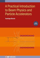 Book cover of: Practical Introduction to Beam Physics and Particle Accelerators (Third Edition). By: BERNAL
