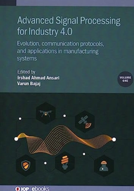Book cover of: Advanced Signal Processing for Industry 4.0, Volume 1. By: Bajaj ANSARI