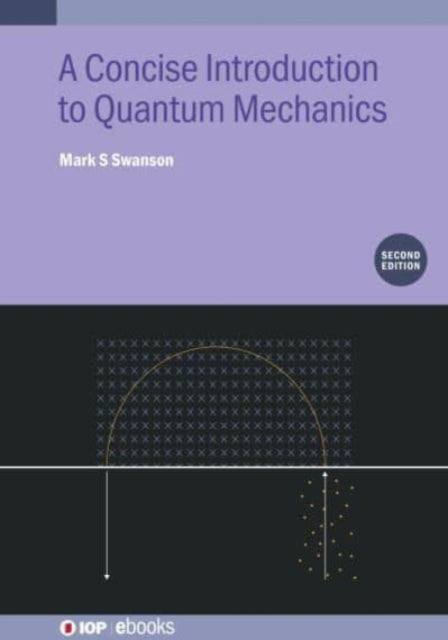 Book cover of: Concise Introduction to Quantum Mechanics (Second Edition). By: SWANSON